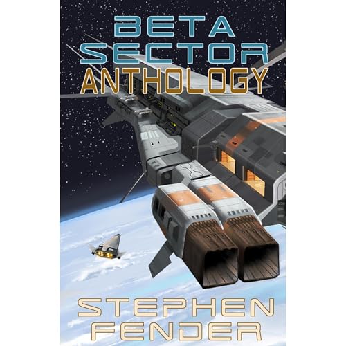 Beta Sector: Anthology by Stephen A Fender