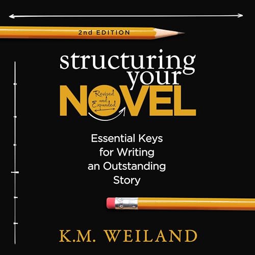 Structuring Your Novel (Revised & Expanded 2nd Edition)