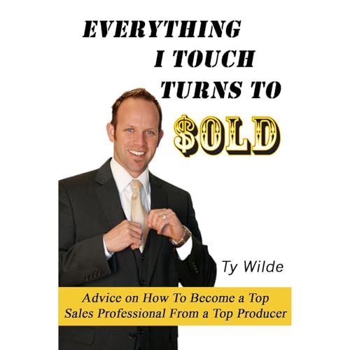 EVERYTHING I TOUCH TURNS TO SOLD (2nd Edition) by Ty Wilde