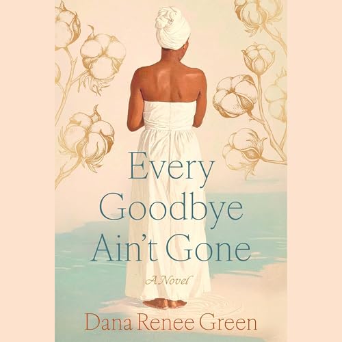 Every Goodbye Ain't Gone by Dana Renee Green
