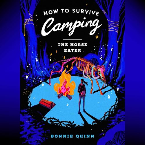 How to Survive Camping: The Ancient Things by Bonnie Quinn
