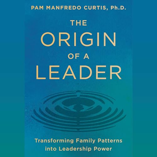 The Origin of a Leader by Pam Manfredo Curtis PhD