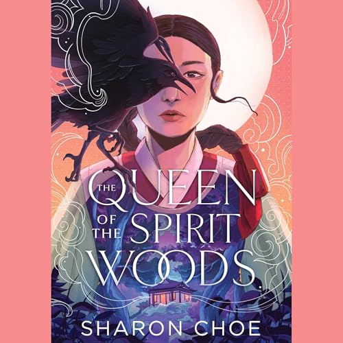 The Queen of the Spirit Woods by Sharon Choe