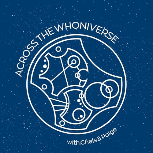 Across the Whoniverse: A Doctor Who Marathon Podcast by Chels & Paige