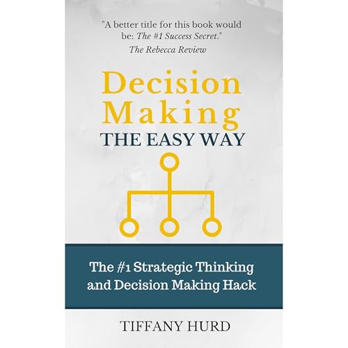 Decision Making the Easy Way by Tiffany Hurd