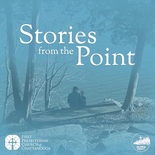 Stories from the Point by First Presbyterian Church Chattanooga