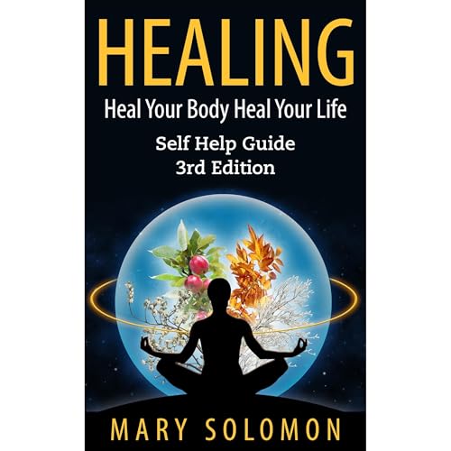 HEALING: Heal Your Body; Heal Your Life