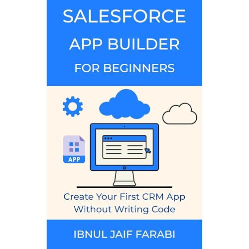Salesforce App Builder for Beginners: Create Your First CRM App Without Writing Code
