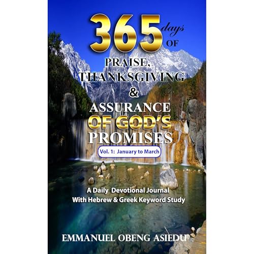 365 Days of Praise, Thanksgiving & Assurance of God's Promises: Volume 1