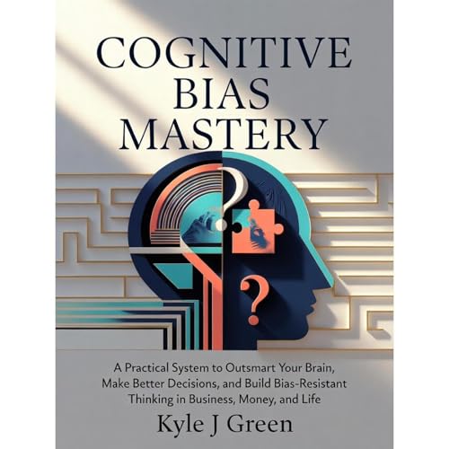 Cognitive Bias Mastery by Kyle J Green