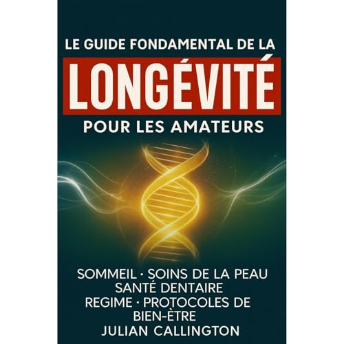 Le Guide Fondamental de la Longévité pour les Amateurs