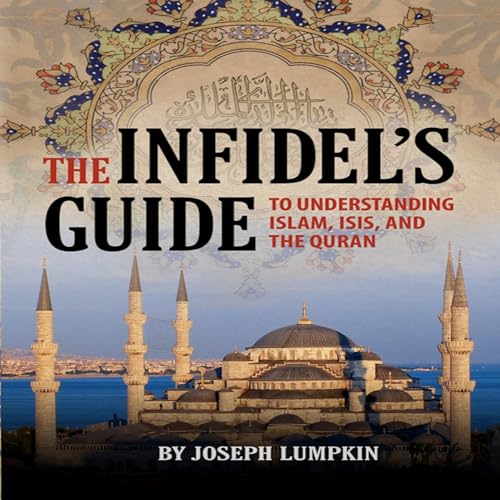 The Infidel’s Guide to Understanding Islam, ISIS, and the Quran