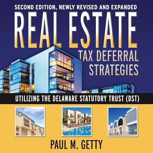 Real Estate Tax Deferral Strategies Utilizing the Delaware Statutory Trust (DST)