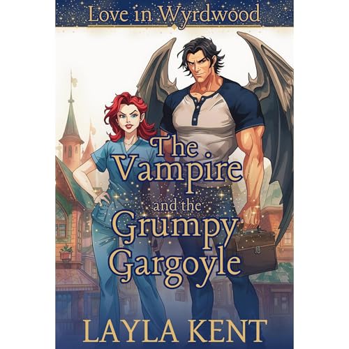 The Vampire and the Grumpy Gargoyle (Love in Wyrdwood)