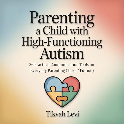 Parenting a Child with High-Functioning Autism by Tikvah Levi