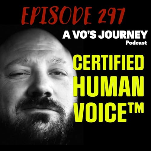Ep. 297 - Certified Human Voice™ by Unknown
