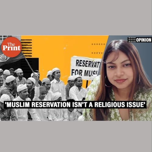 ThePrintPod: Why affirmative action for Pasmanda Muslims shouldn’t be labelled 'Muslim reservation' by Unknown