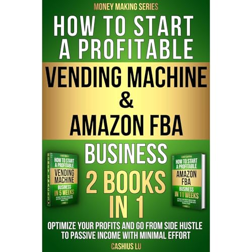 How to Start a Profitable Vending Machine & Amazon FBA Business (2 BOOKS IN 1)