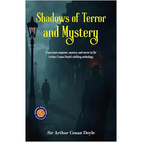 Shadows of Terror and Mystery (Illustrated, Refined & Edited) by Sir Arthur Conan Doyle