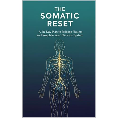 The Somatic Reset: A 28-Day Plan to Release Trauma and Regulate Your Nervous System by A Friend