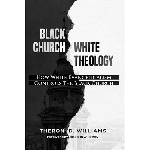 Black Church, White Theology by Theron Williams
