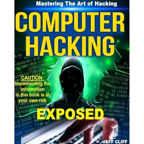 Computer Hacking Exposed: Mastering The Art Of Computer Network Hacking
