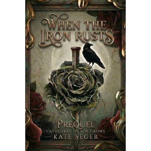 When the Iron Rusts by Kate Seger