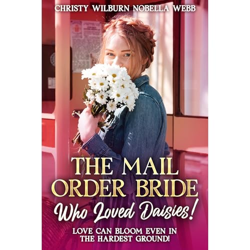 The Mail Order Bride Who Loved Daisies!