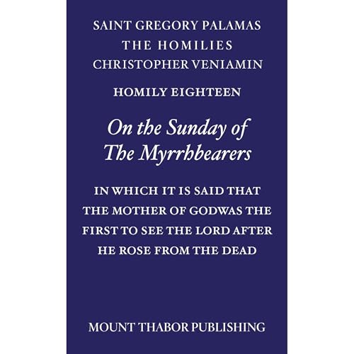 Homily Eighteen "On the Sunday of the Myrrhbearers" by St. Gregory Palamas