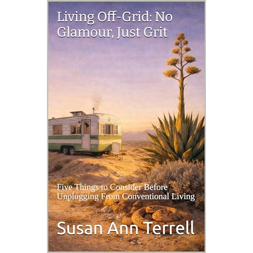 Living Off-Grid: No Glamour, Just Grit by Susan Ann Terrell