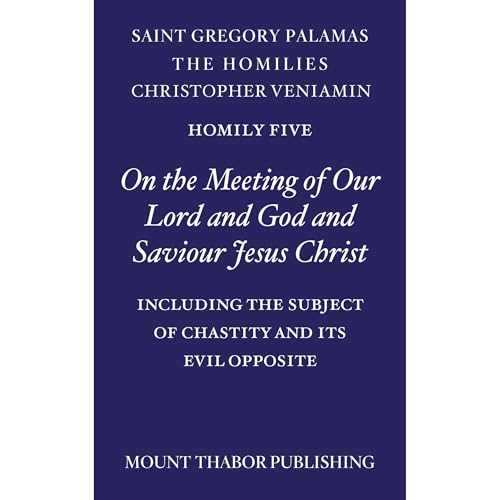 Homily Five “On the Meeting of Our Lord and God and Saviour Jesus Christ” by St. Gregory Palamas