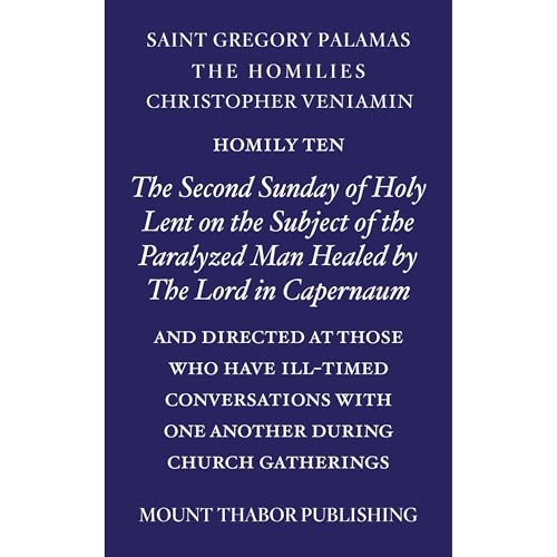 Homily Ten "The Second Sunday of Holy Lent on the Paralyzed Man Healed by the Lord in Capernaum” by St. Gregory Palamas