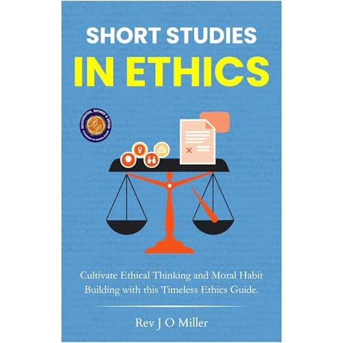 Short Studies in Ethics (Illustrated, Refined & Edited) by Rev. J. O. Miller