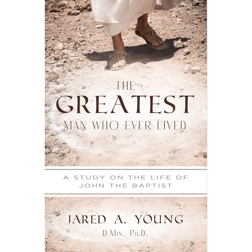 The Greatest Man Who Ever Lived by Jared Young