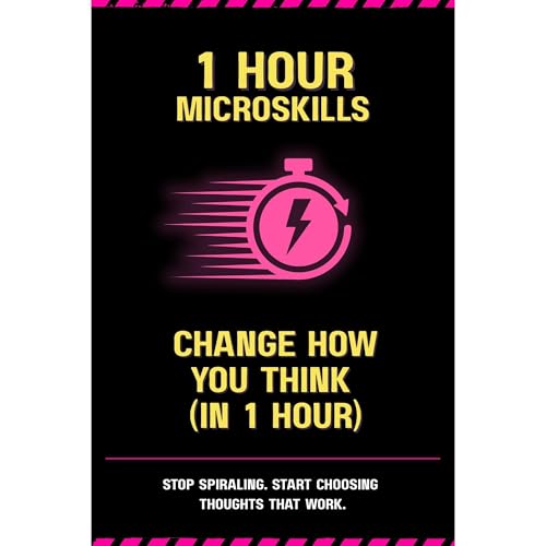 Change How You Think (In 1 Hour) by 1 Hour Microskills