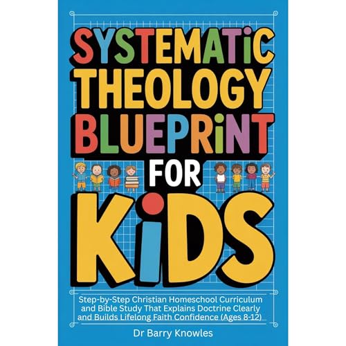 Systematic Theology Blueprint for Kids (Ages 8-12)