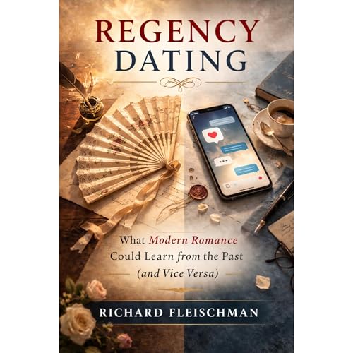 Regency Dating: What Modern Romance Could Learn from the Past (and Vice Versa)