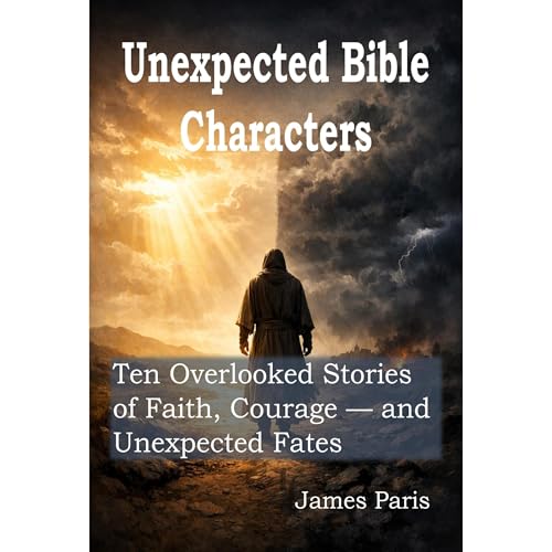 Unexpected Bible Characters: Ten Overlooked Stories of Faith, Courage — and Unexpected Fates