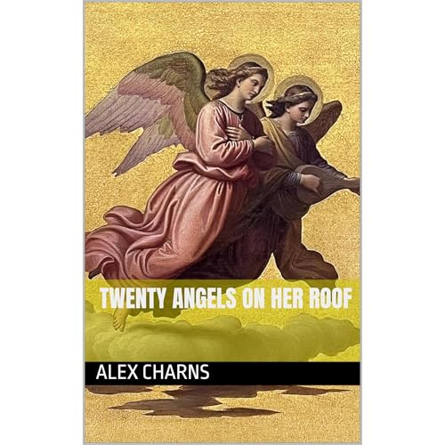 Twenty Angels on Her Roof by Alex Charns