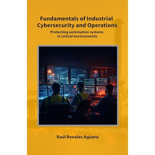 Fundamentals of Industrial Cybersecurity and Operations