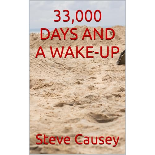 33,000 DAYS AND A WAKE-UP by Steve Causey