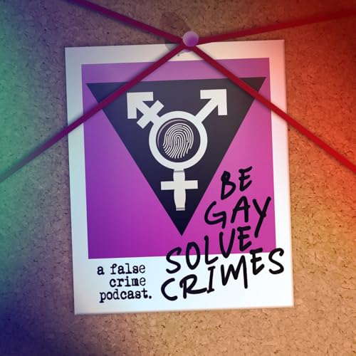 Be Gay Solve Crimes by begaysolvecrimespodcast
