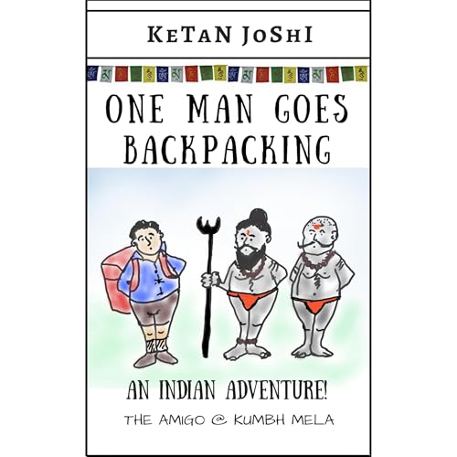 One Man Goes Backpacking by Ketan Joshi