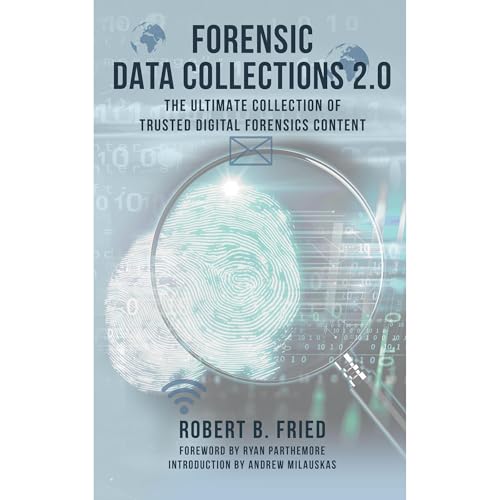 Forensic Data Collections 2.0 by Robert B. Fried
