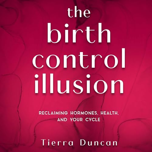 The Birth Control Illusion by Tierra Duncan