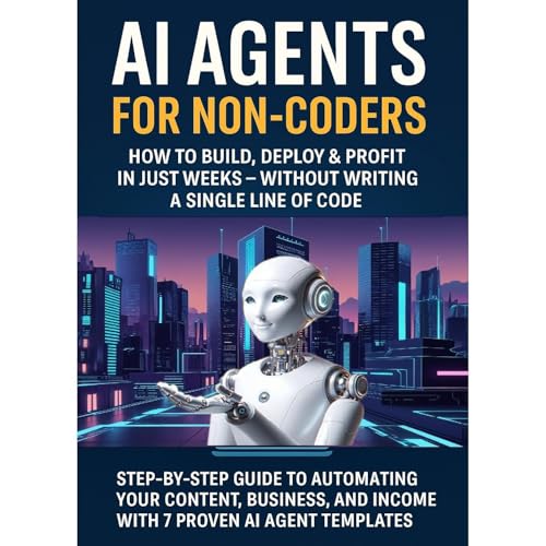 AI Agents for Non-Coders: How to Build, Deploy & Profit in Weeks — Without Writing a Single Line of Code by Jeff Cliff