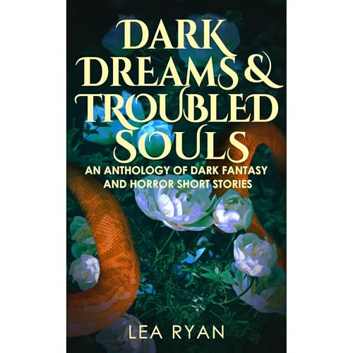 Dark Dreams and Troubled Souls by Lea Ryan