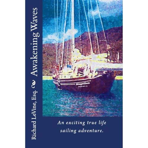 Awakening Waves: An exciting true life sailing adventure. by Richard Betzalel LeVine