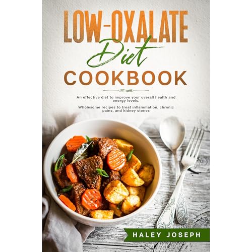 Low Oxalate Diet Cookbook by Haley Joseph