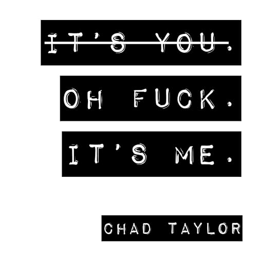 It’s You. Oh Fuck. It’s ME.